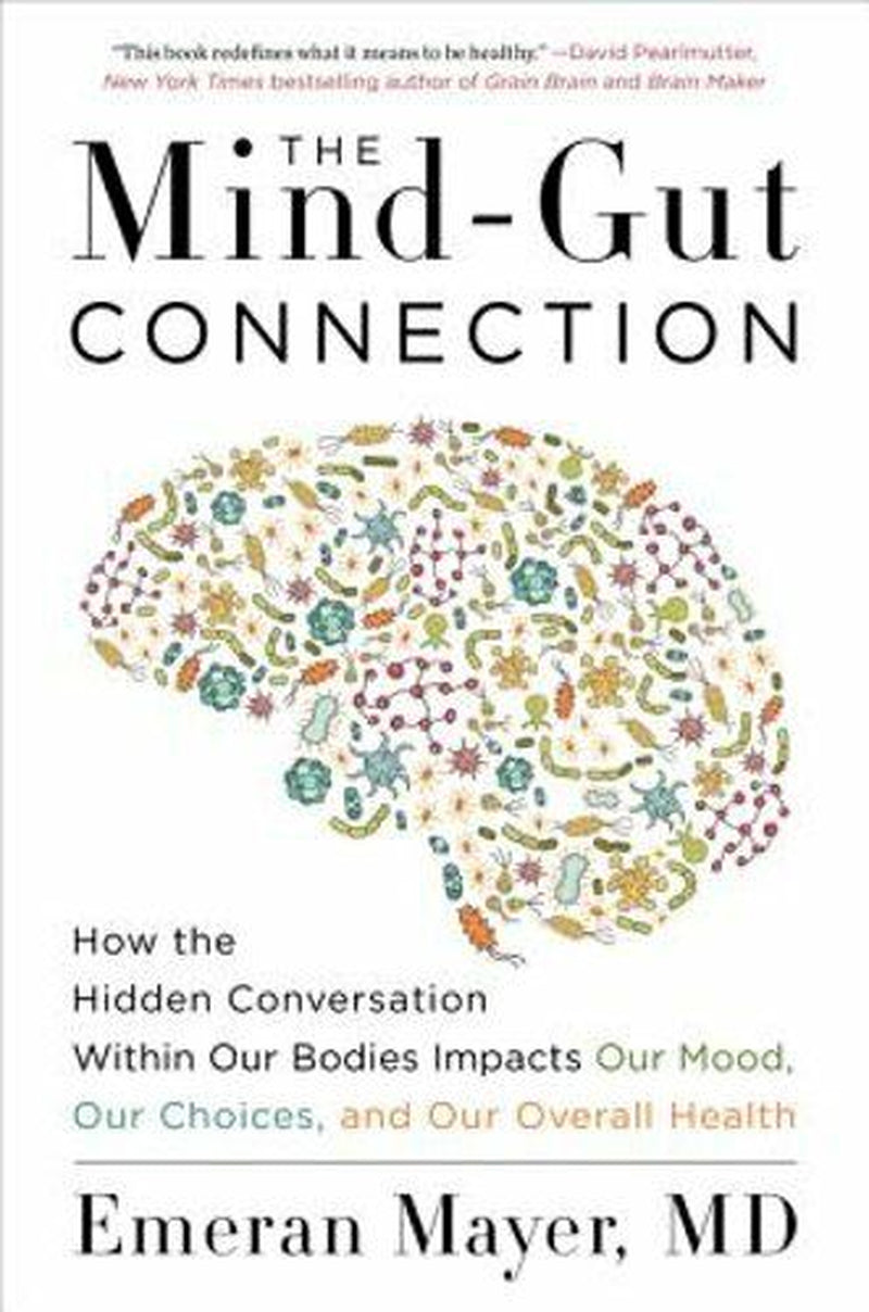 The Mind-Gut Connection: How the Hidden Conversation within Our Bodies Impacts