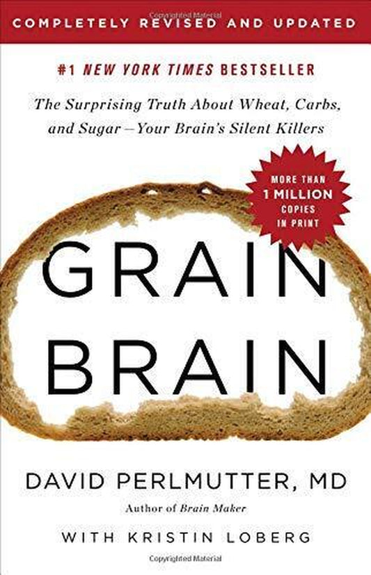 Grain Brain: the Surprising Truth about Wheat, Carbs, and Sugar -Your Brain'S Si