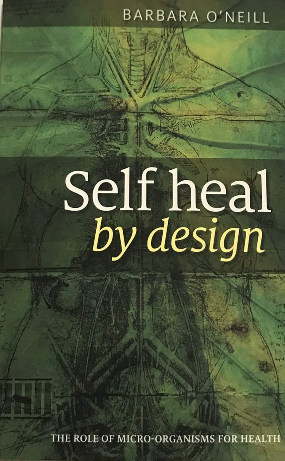 Self Heal by Design- the Role of Micro-Organisms for Health by Barbara O'Neill